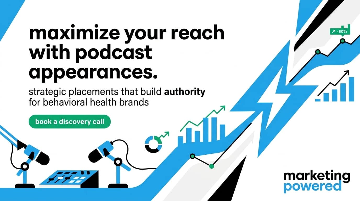Maximize your reach with podcast appearances: strategic placements that build authority for behavioral health brands