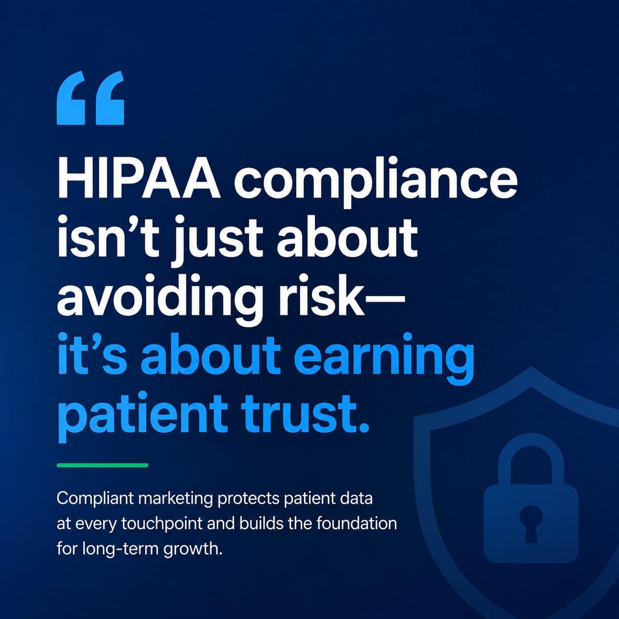 HIPAA compliance isn't just about avoiding risk, it's about earning patient trust: compliant marketing protects patient data at every touchpoint