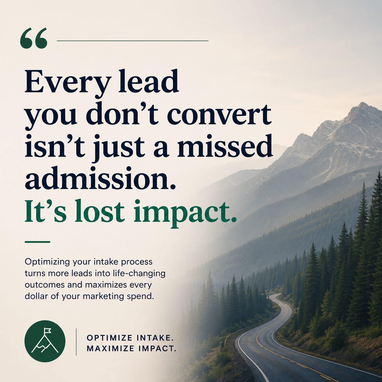 Every lead you don't convert isn't just a missed admission, it's lost impact: optimize intake to maximize every marketing dollar