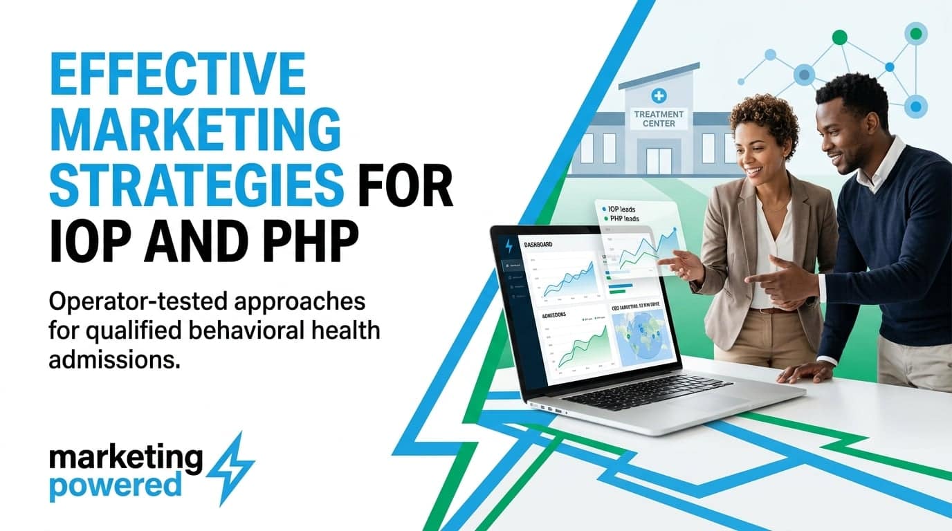 Effective marketing strategies for IOP and PHP: operator-tested approaches for qualified behavioral health admissions