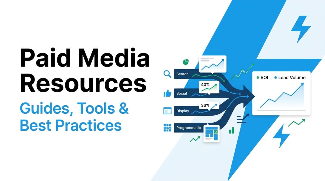 Paid media resources: guides, tools, and best practices that turn channel spend into ROI and lead volume