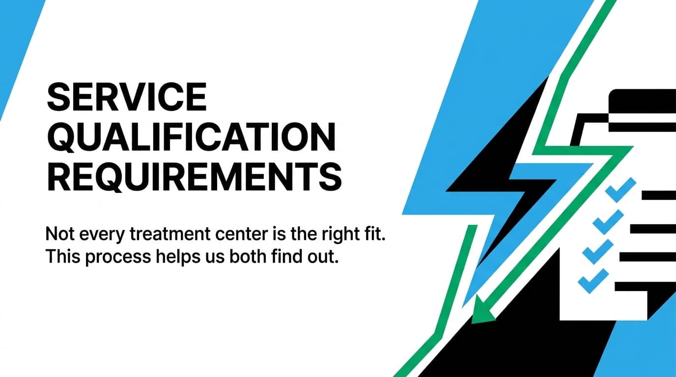 Service qualification requirements: not every treatment center is the right fit, and this process helps both sides find out