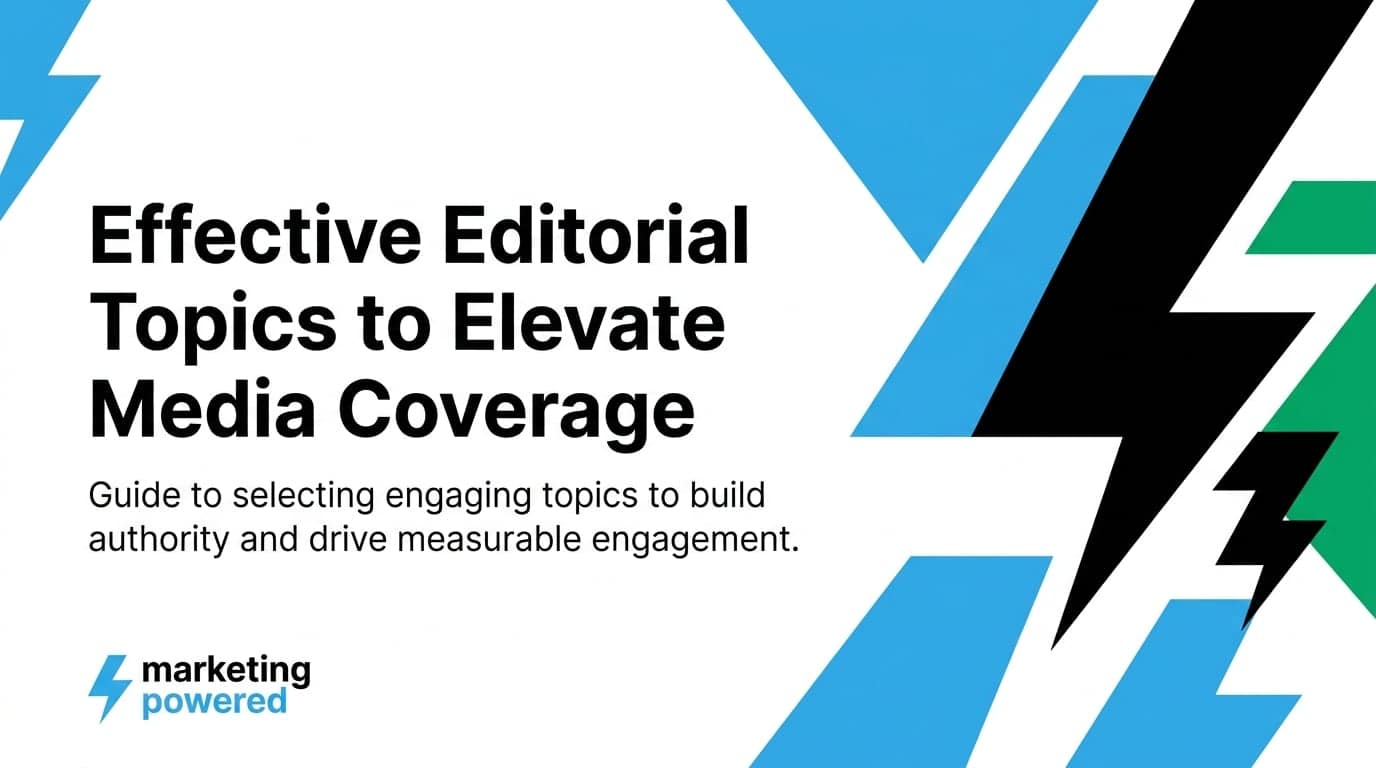 Effective editorial topics to elevate media coverage: a guide to selecting engaging topics that build authority and drive measurable engagement