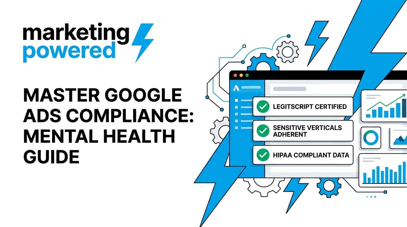 Master Google Ads compliance for mental health: LegitScript certified, sensitive-vertical adherent, and HIPAA-compliant data