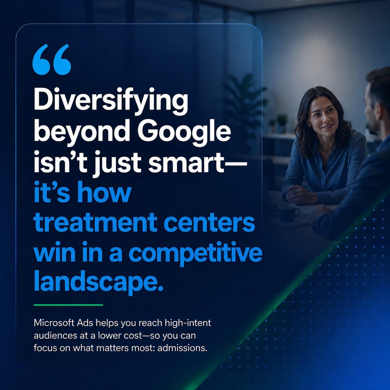 Diversifying beyond Google is how treatment centers win in a competitive landscape: reach high-intent audiences at a lower cost and focus on admissions