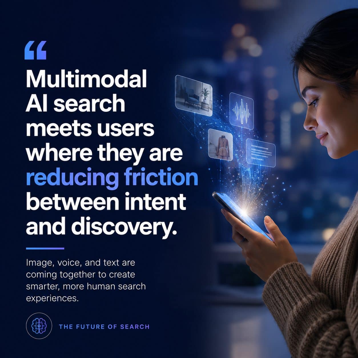 Multimodal AI search meets users where they are, reducing friction between intent and discovery