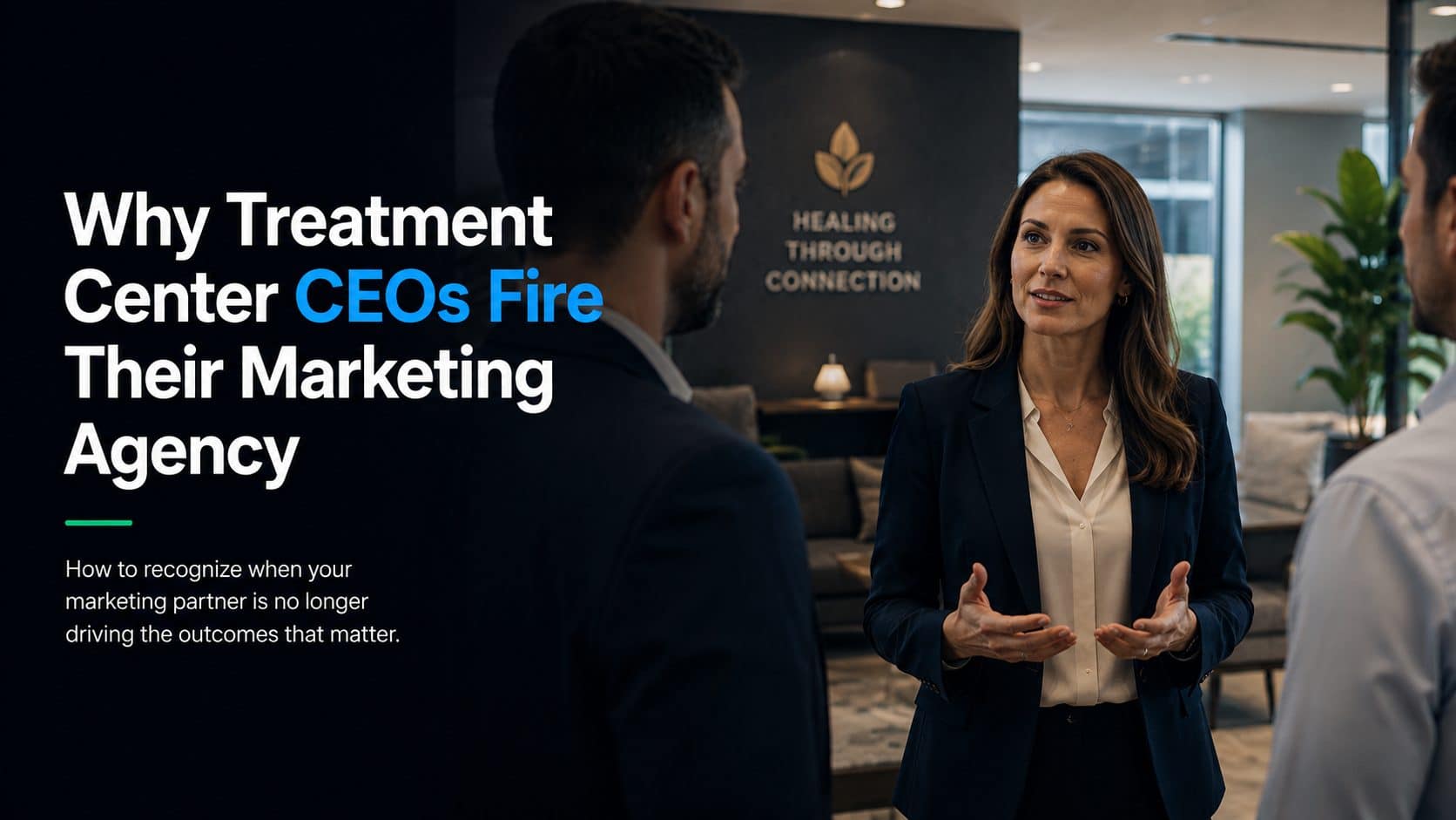 Why treatment center CEOs fire their marketing agency: how to recognize when your marketing partner is no longer driving the outcomes that matter