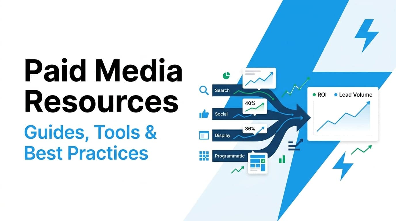 Paid media resources: guides, tools, and best practices that turn channel spend into ROI and lead volume