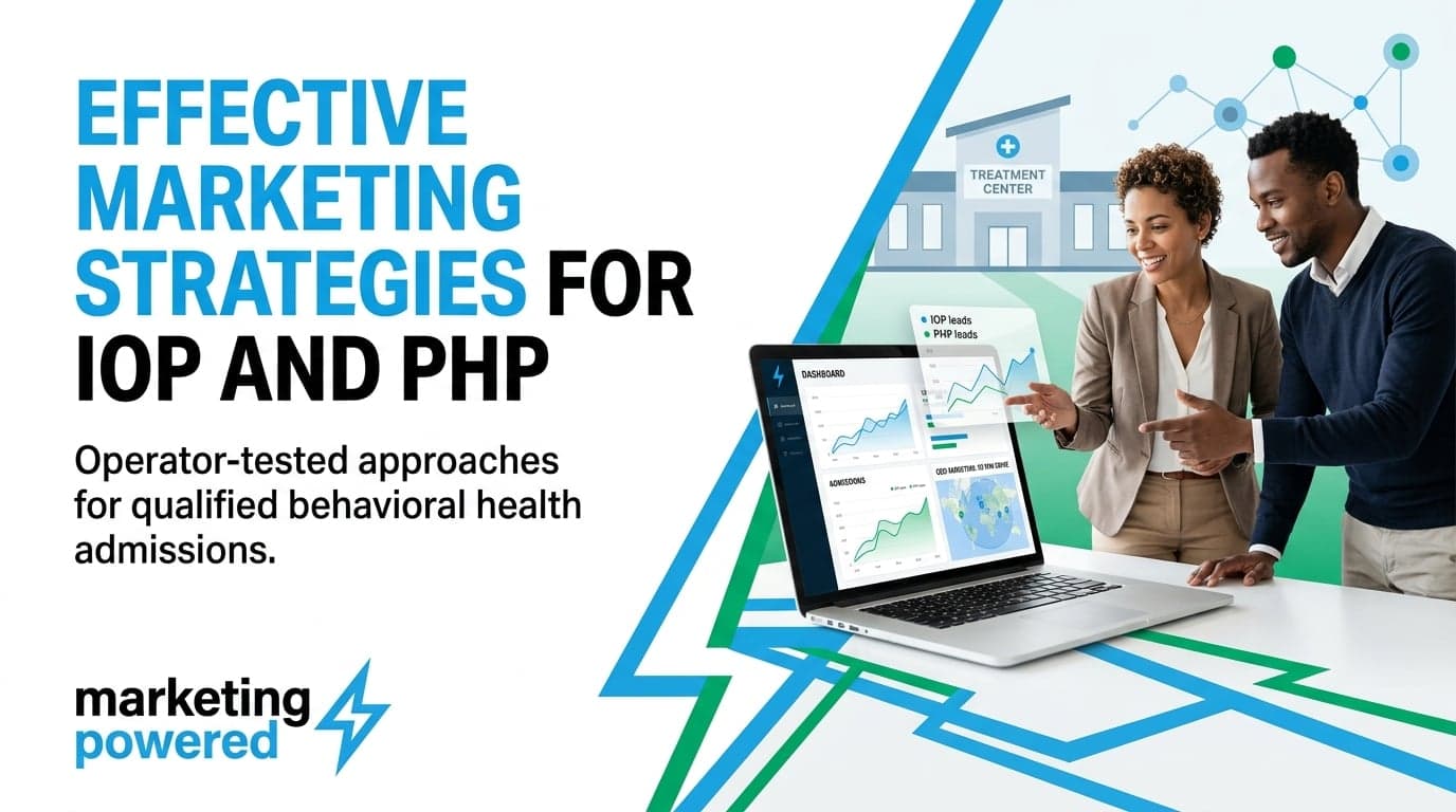 Effective marketing strategies for IOP and PHP: operator-tested approaches for qualified behavioral health admissions