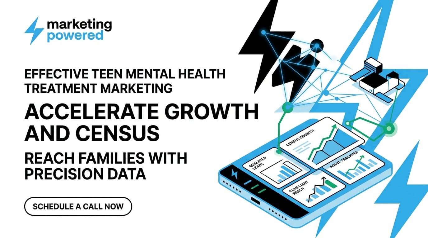 Effective teen mental health treatment marketing: accelerate growth and census, reaching families with precision data